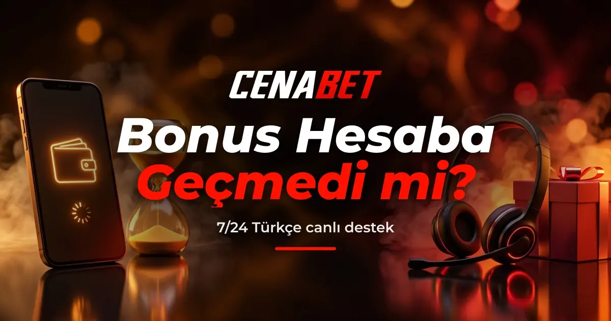 Cenabet bonusu hesaba geçmediğinde ne yapılır?